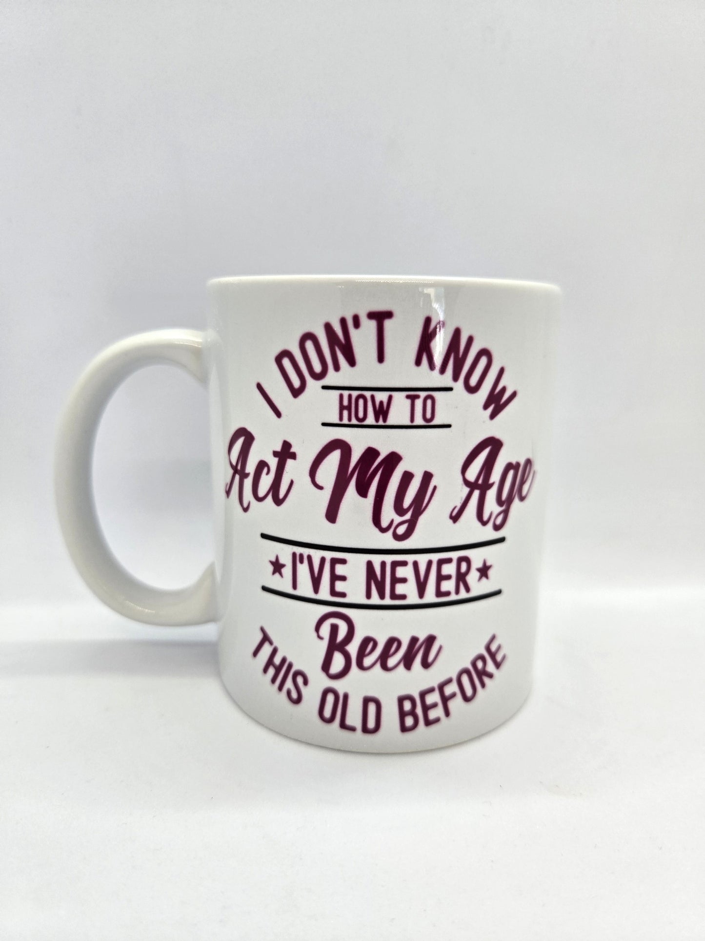 'I Don't Know How To Act My Age' Mug