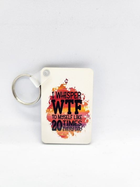 'I whisper WTF....' Keyring