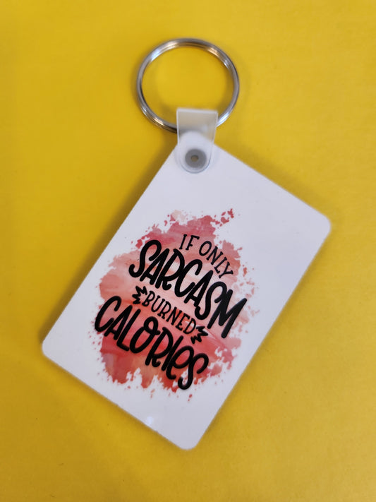 'If Only Sarcasm Burned Calories' Keyring