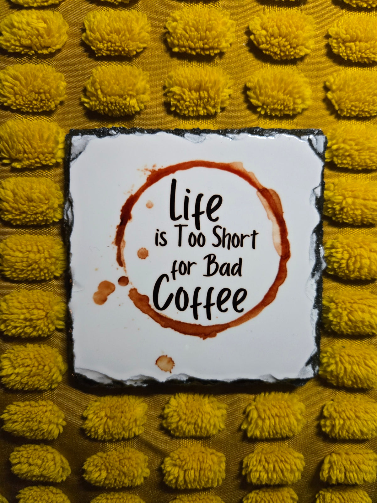 Slate Coaster - Life is Too Short for Bad Coffee