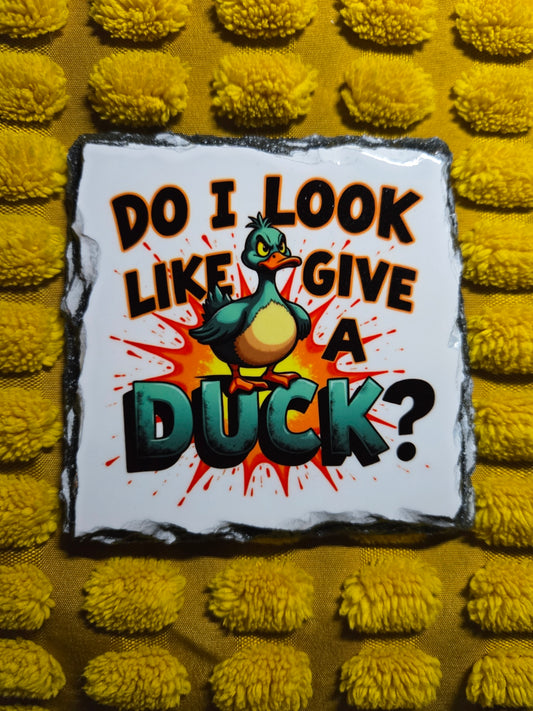 Slate Coaster - Do I Look Like I Give A Duck