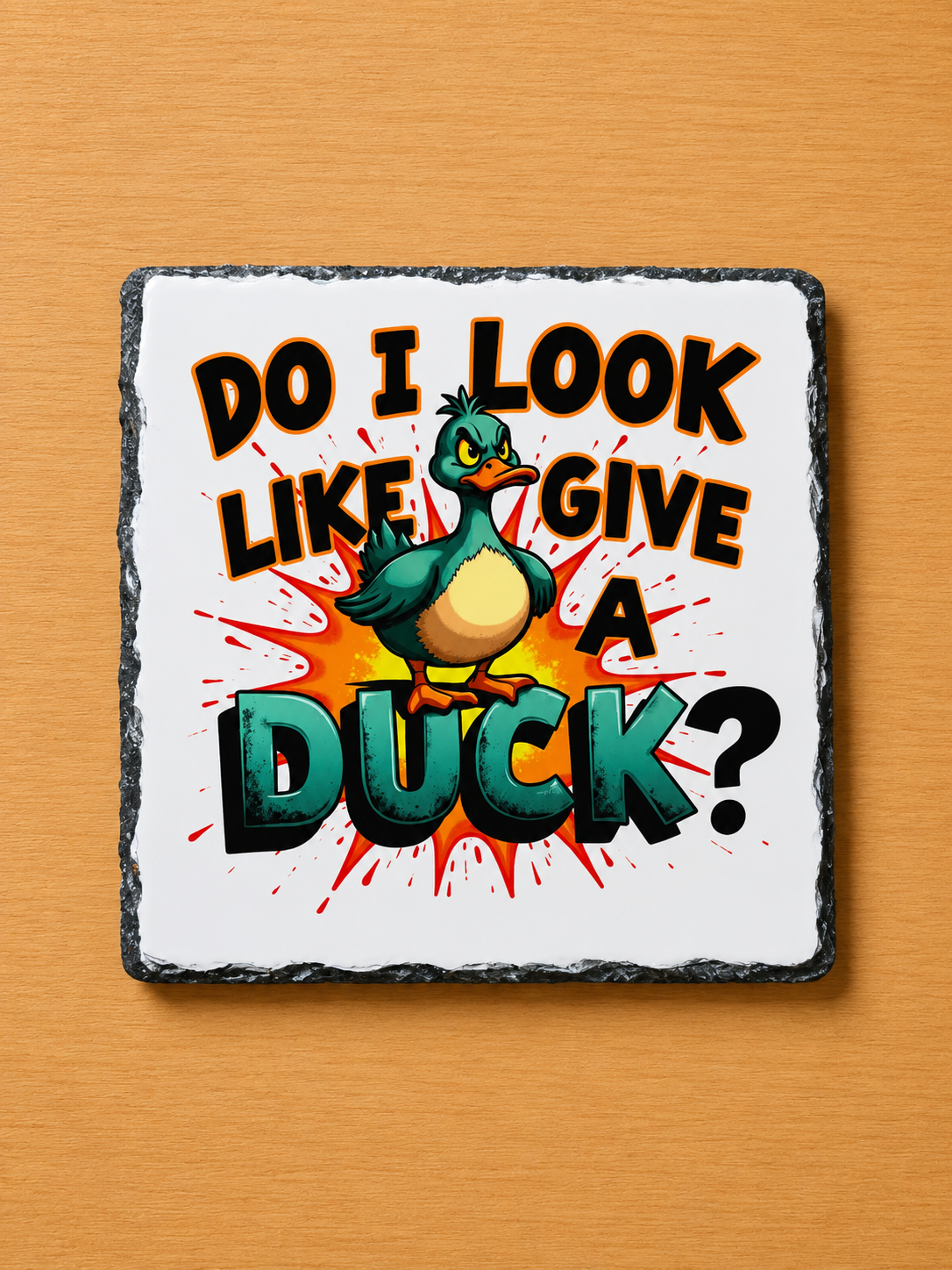 Slate Coaster - Do I Look Like I Give A Duck