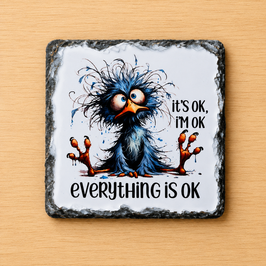 Slate Coaster - 'It's OK, I'm OK, Everything is OK'