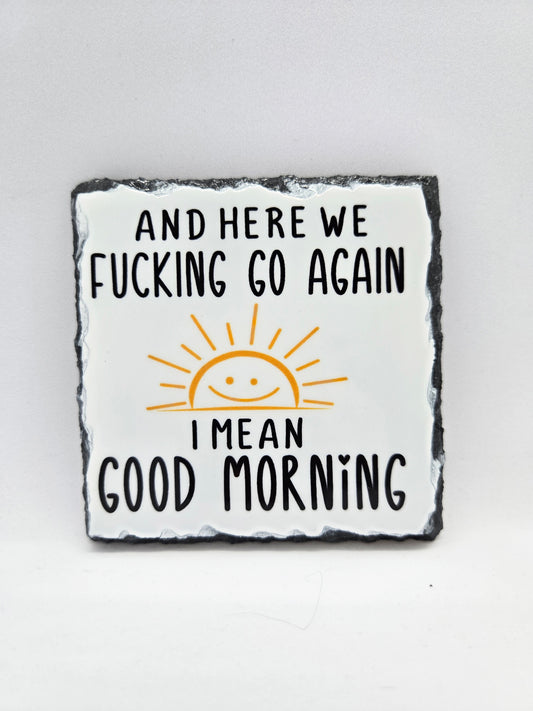 Slate Coaster - And Here We Go Again ....