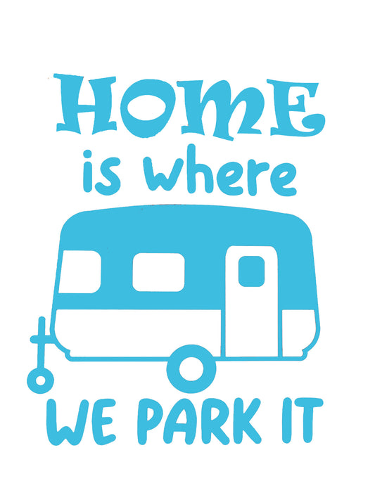 Home Is Where We Park It Travelling Campervan Vinyl Sticker Decal