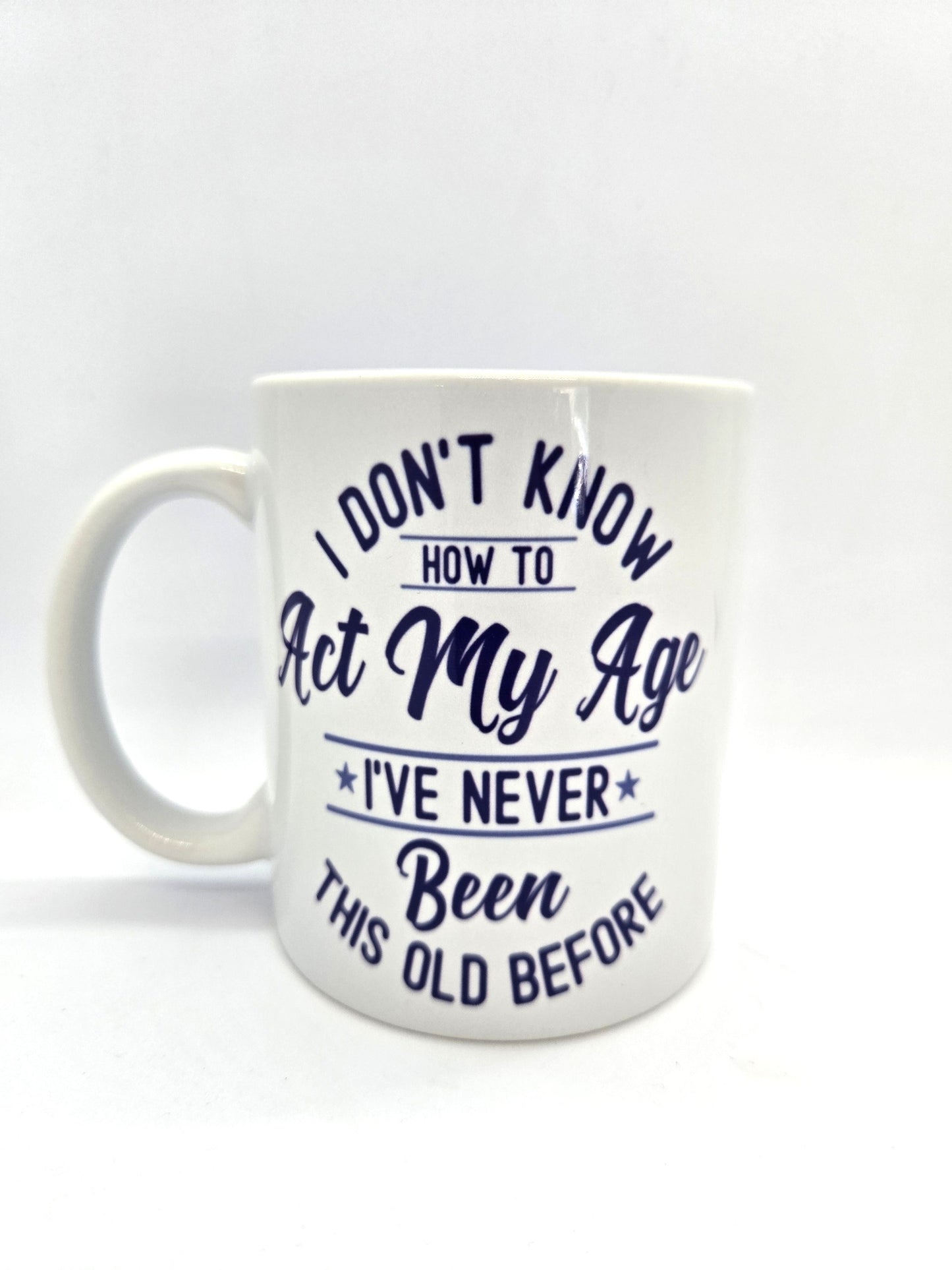 'I Don't Know How To Act My Age' Mug