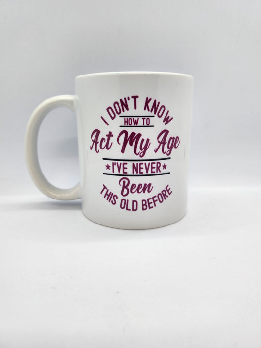 'I Don't Know How To Act My Age' Mug