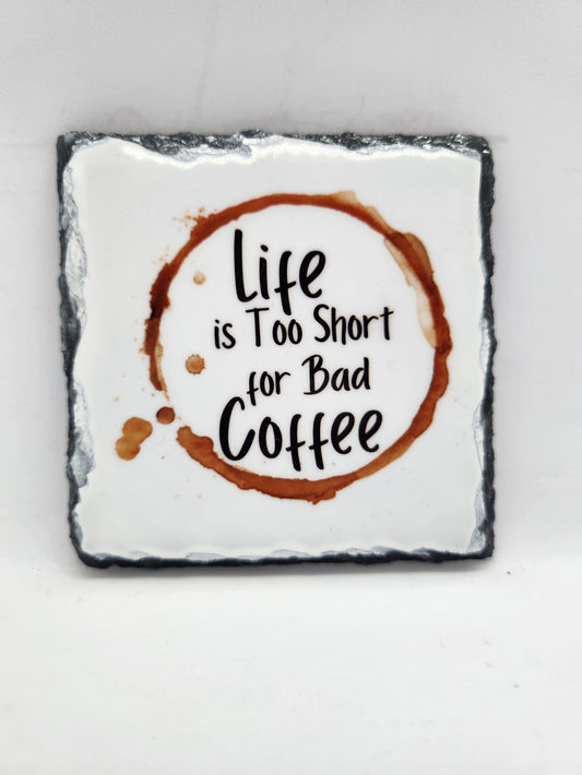 Slate Coaster - Life is Too Short for Bad Coffee