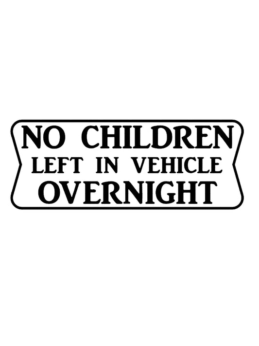 'No Children are Left in this Vehicle Overnight' Funny Car Vinyl Sticker Decal