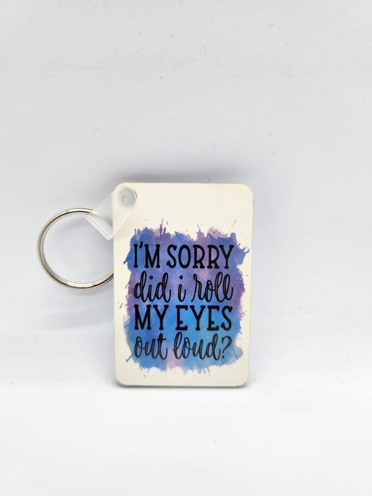 'I'm Sorry Did I Roll My Eyes ...' Keyring