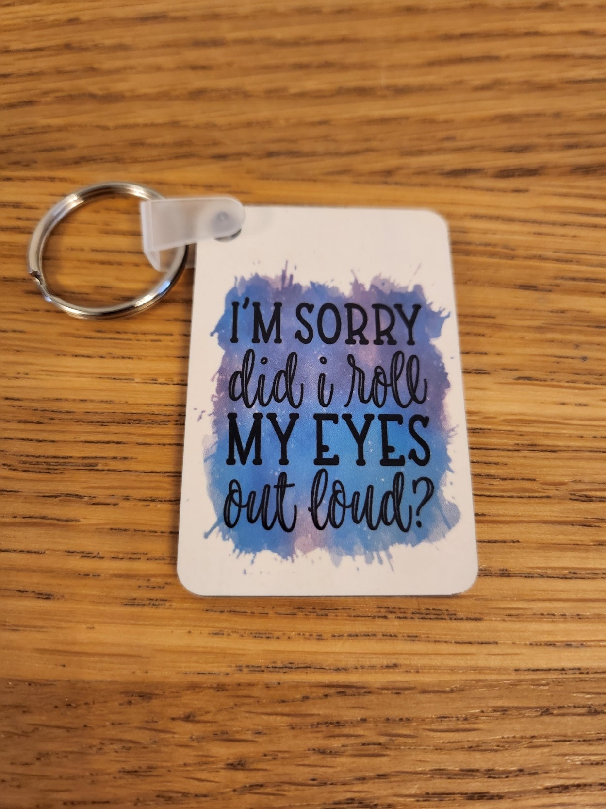 'I'm Sorry Did I Roll My Eyes ...' Keyring