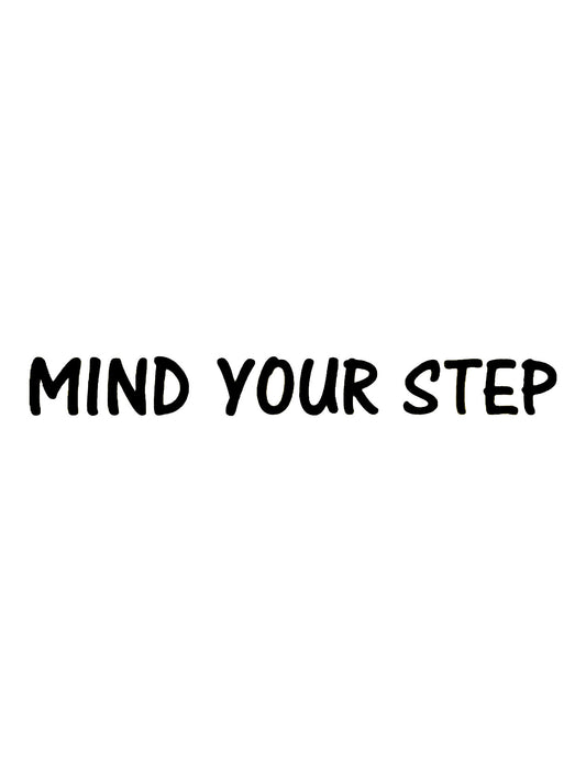 Mind Your Step Floor / Wall Vinyl Sticker Decal